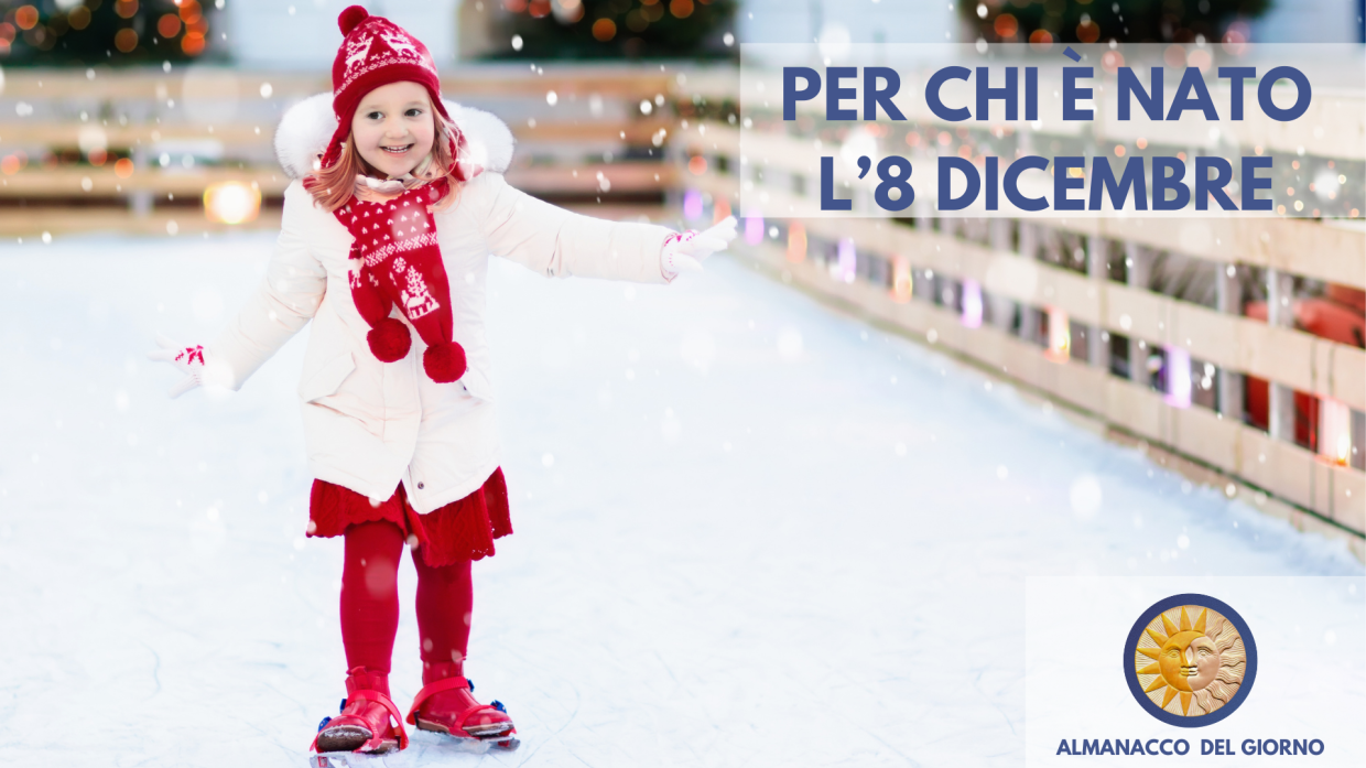 8 Dicembre: Personalità e segreti di chi è nato oggi
