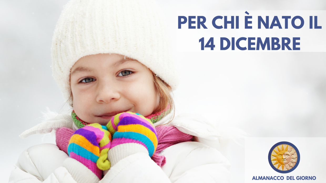 14 Dicembre: Personalit&agrave; e segreti di chi &egrave; nato oggi
