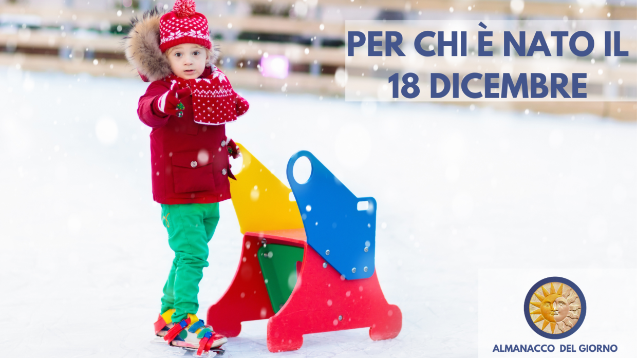 18 Dicembre: Personalit&agrave; e segreti di chi &egrave; nato oggi