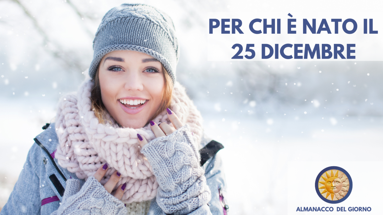 25 Dicembre: Personalità e segreti di chi è nato oggi