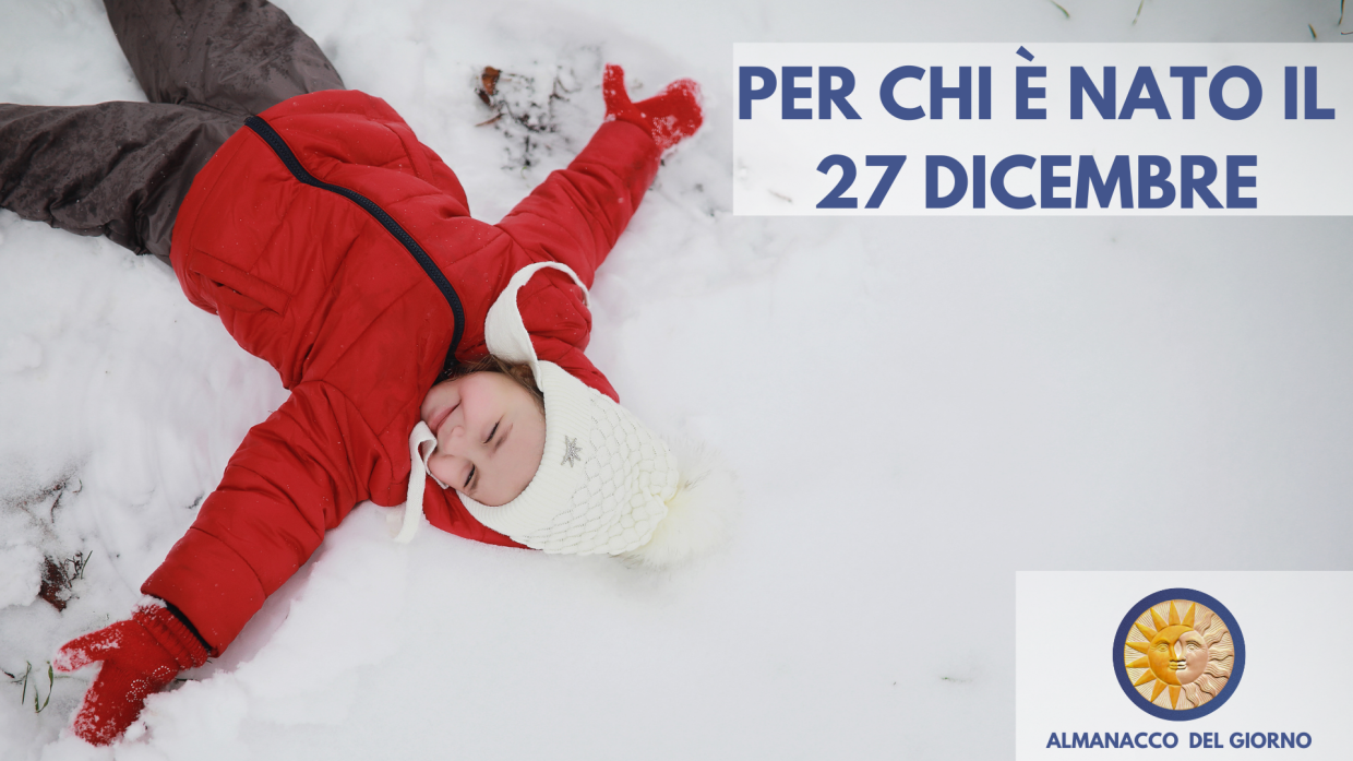 27 Dicembre: Personalità e segreti di chi è nato oggi