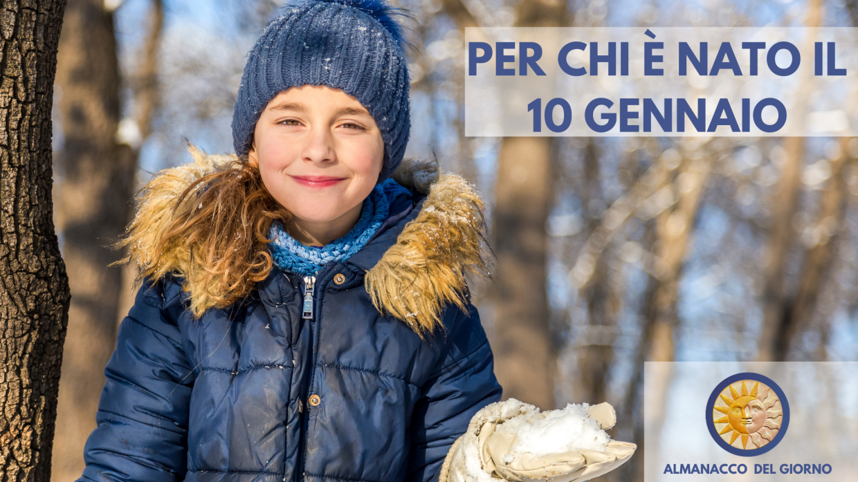 10 Gennaio: Personalità e segreti di chi è nato oggi