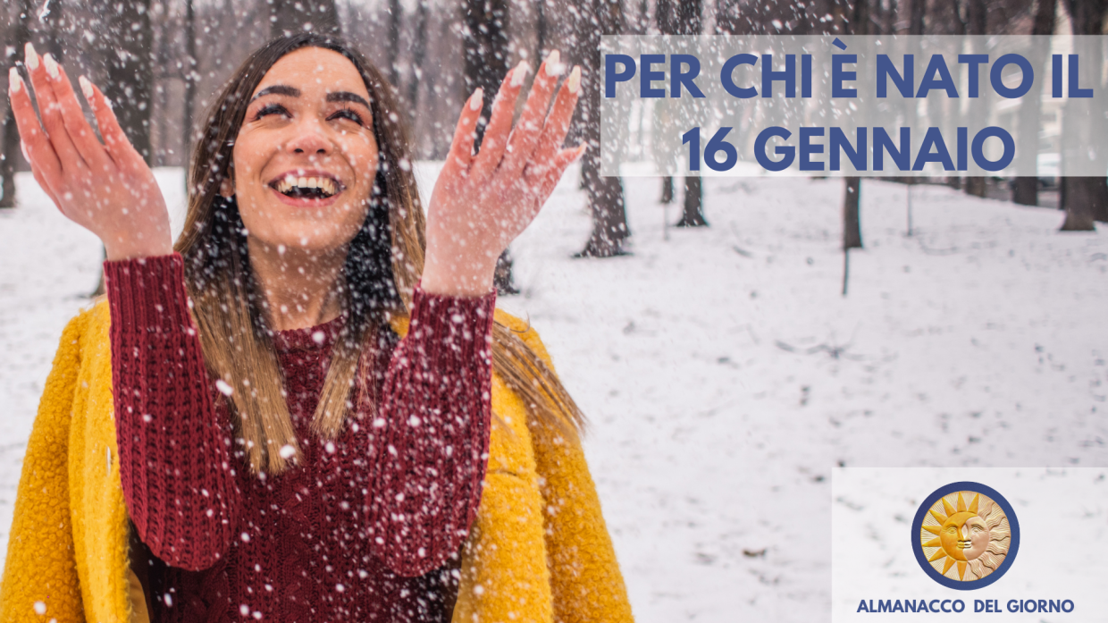 16 Gennaio: Personalità e segreti di chi è nato oggi