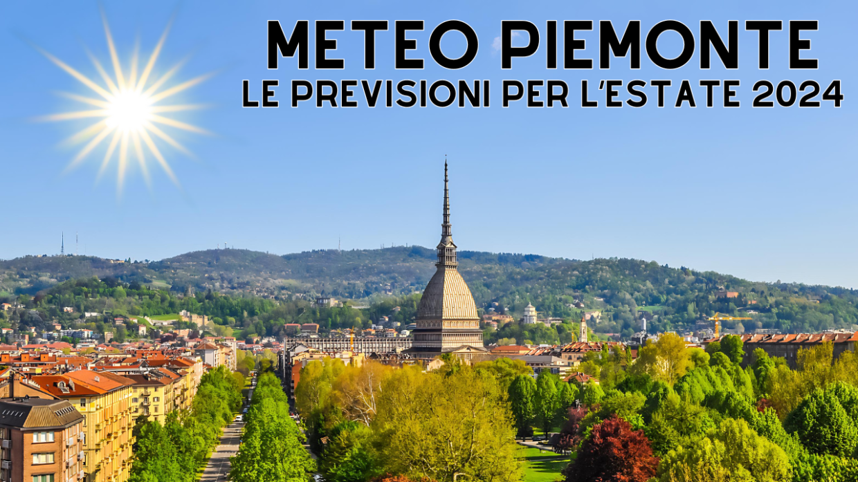 Meteo Piemonte, è arrivato il caldo. Ecco che estate sarà e quando aspettarsi le prime ondate di calore