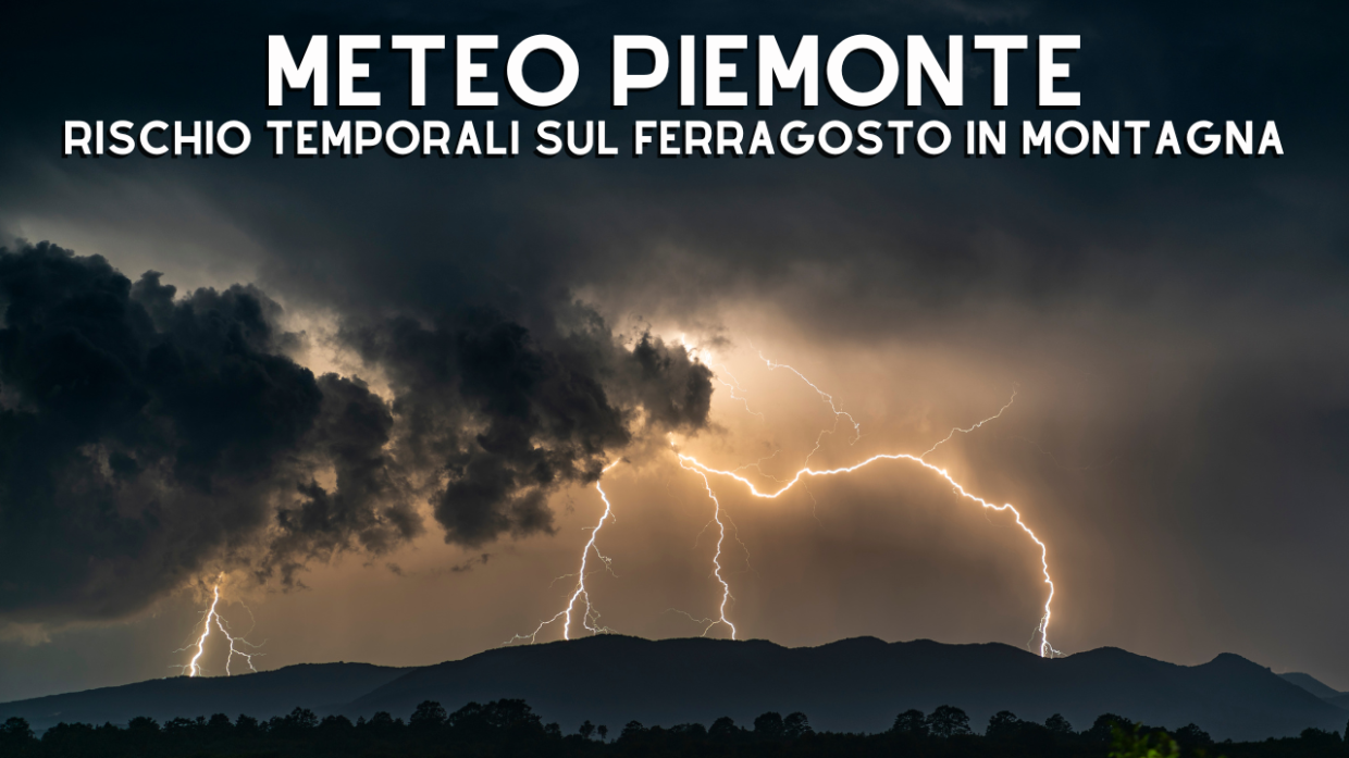 Meteo, rischio temporali sul Ferragosto dei piemontesi