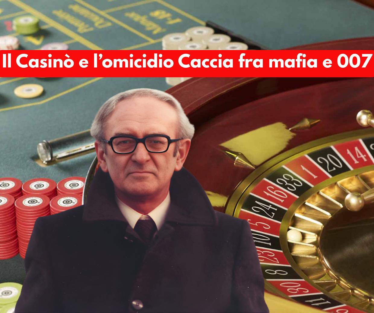 I misteri del Casinò di Saint Vincent: l'omicidio Caccia e quella "pax mafiosa" e gli 007