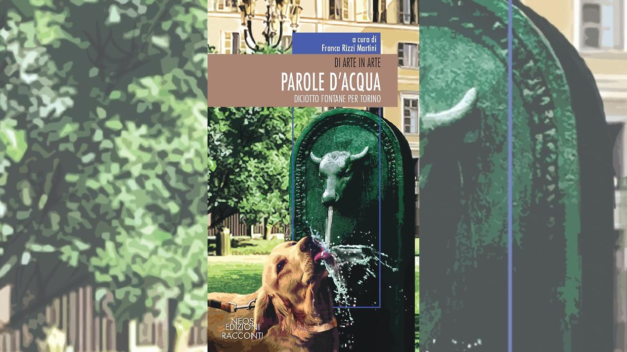 Parole d&rsquo;acqua: Torino si racconta attraverso le sue fontane