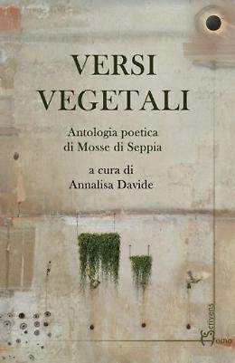 "Versi Vegetali", prima antologia poetica della fucina di Mosse di Seppia