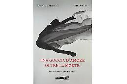 Il romanzo esoterico di Stefano Luti e Antonio Cristiano: "Una goccia d’amore oltre la morte"