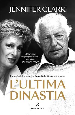 Agnelli, l'ultima dinastia: dall'Avvocato a John Elkann, la verità in un libro. E quella firma...