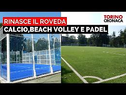 Calcio, beach volley e padel: rinasce lo storico impianto sportivo del Roveda - IL VIDEO