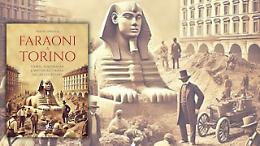 "Faraoni a Torino. Storia, personaggio e misteri all'ombra del Museo Egizio"