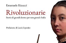 "Rivoluzionarie": le donne che hanno riscritto la storia d’Italia nel saggio controcorrente di Emanuele Ricucci
