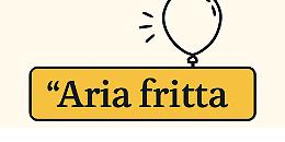 Il termine “aria fritta”: quando le parole non bastano più