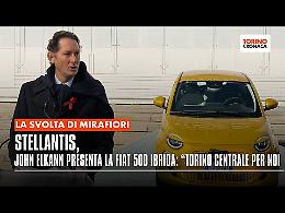 John Elkann a Mirafiori per la Fiat 500 Ibrida "Torino centrale per noI".  