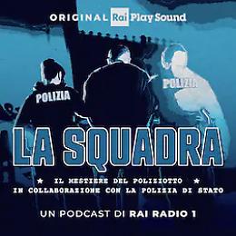 &ldquo;La squadra&rdquo;, il podcast che racconta il lavoro della polizia di stato