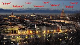 Se non dici "neh" o non "balzi" gli appuntamenti, sei davvero di Torino? Viaggio tra i tic linguistici e le curiosit&agrave; della lingua sabauda
