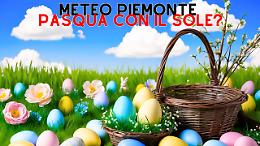 Meteo Piemonte, Pasqua e Pasquetta con il sole o con il freddo? Ecco la bella notizia